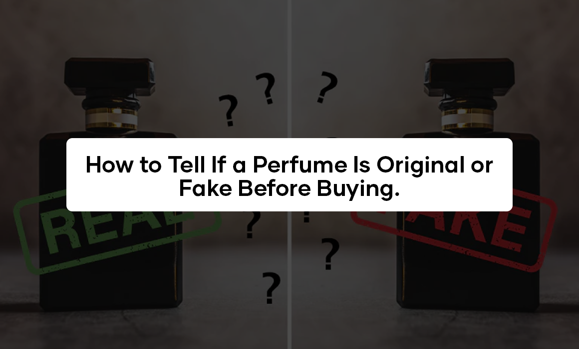 How to Tell If a Perfume Is Original or Fake Before Buying