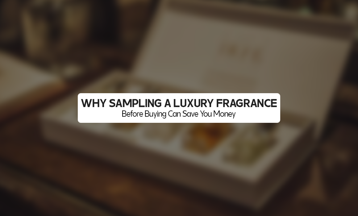 Why Sampling a Luxury Fragrance Before Buying Can Save You Money