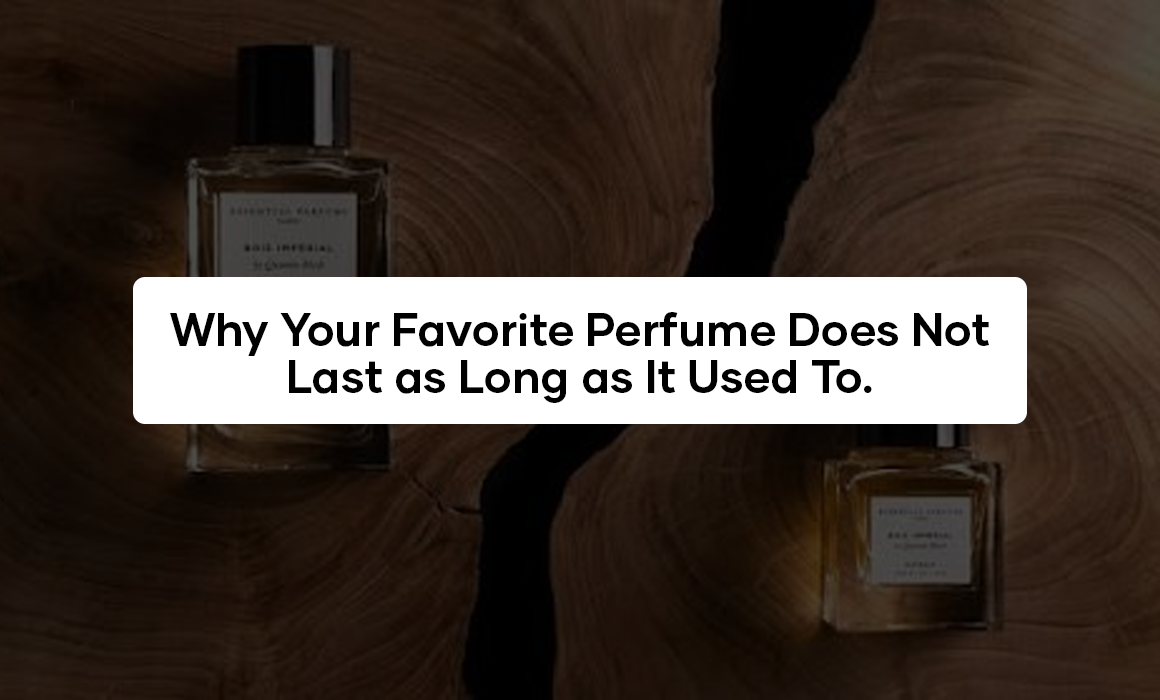 Why Your Favorite Perfume Does Not Last as Long as It Used To