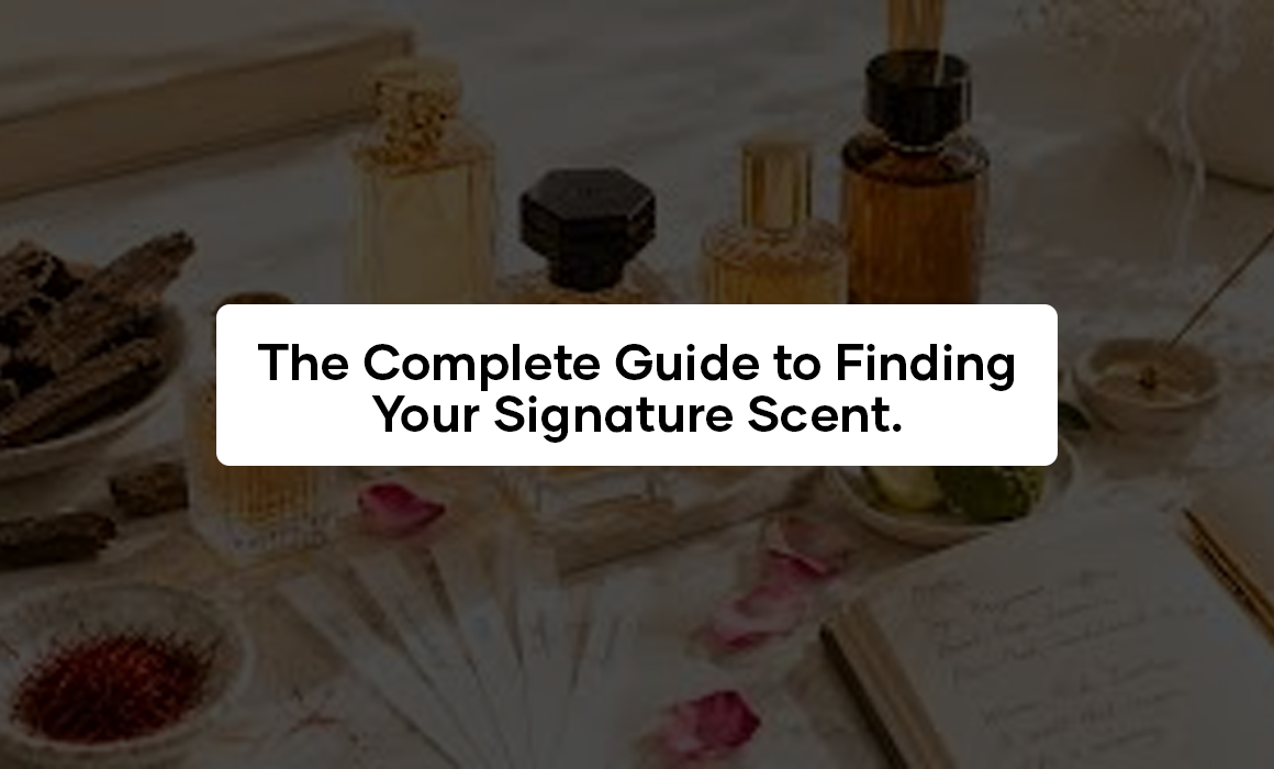 The Complete Guide to Finding Your Signature Scent (Ultimate Perfume Selection Guide)