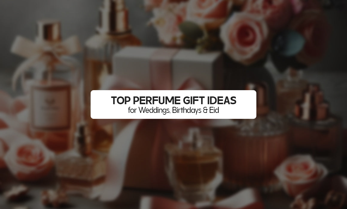 Top Perfume Gift Ideas for Weddings, Birthdays & Eid