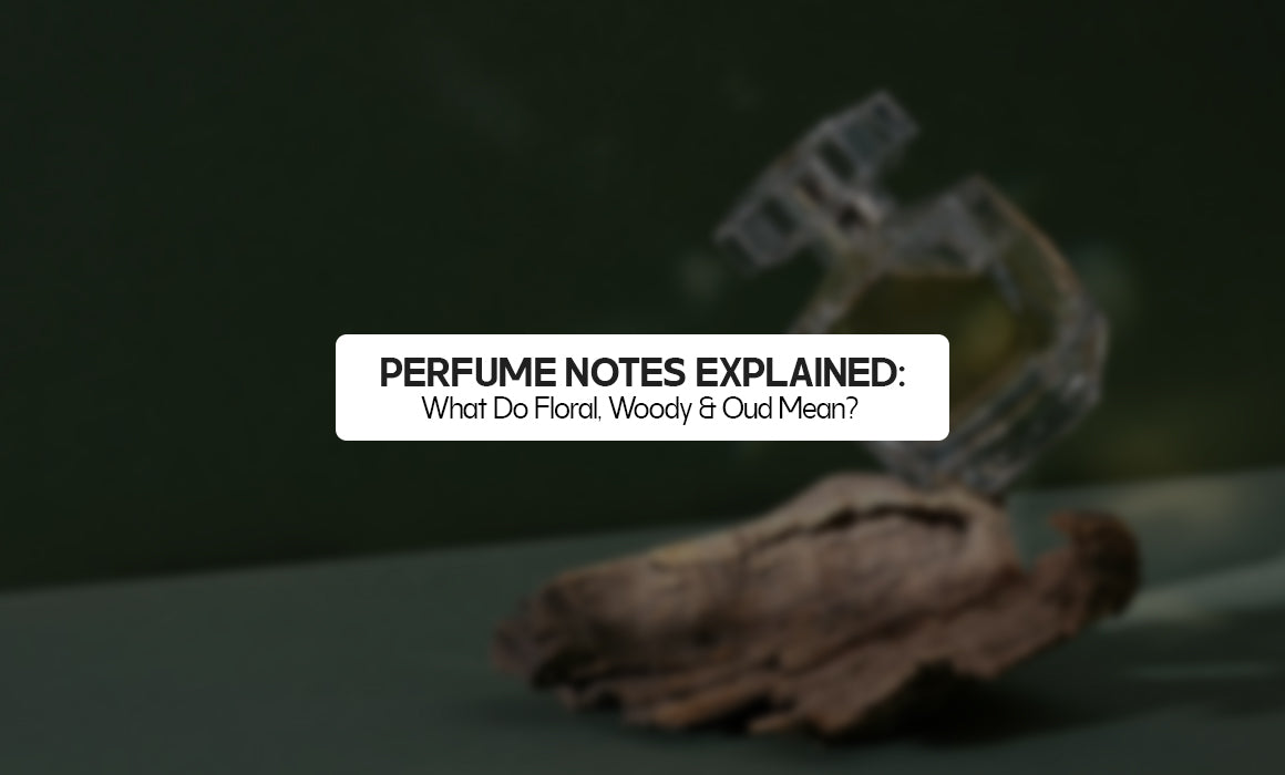 Perfume Notes Explained: Floral, Woody & Oud