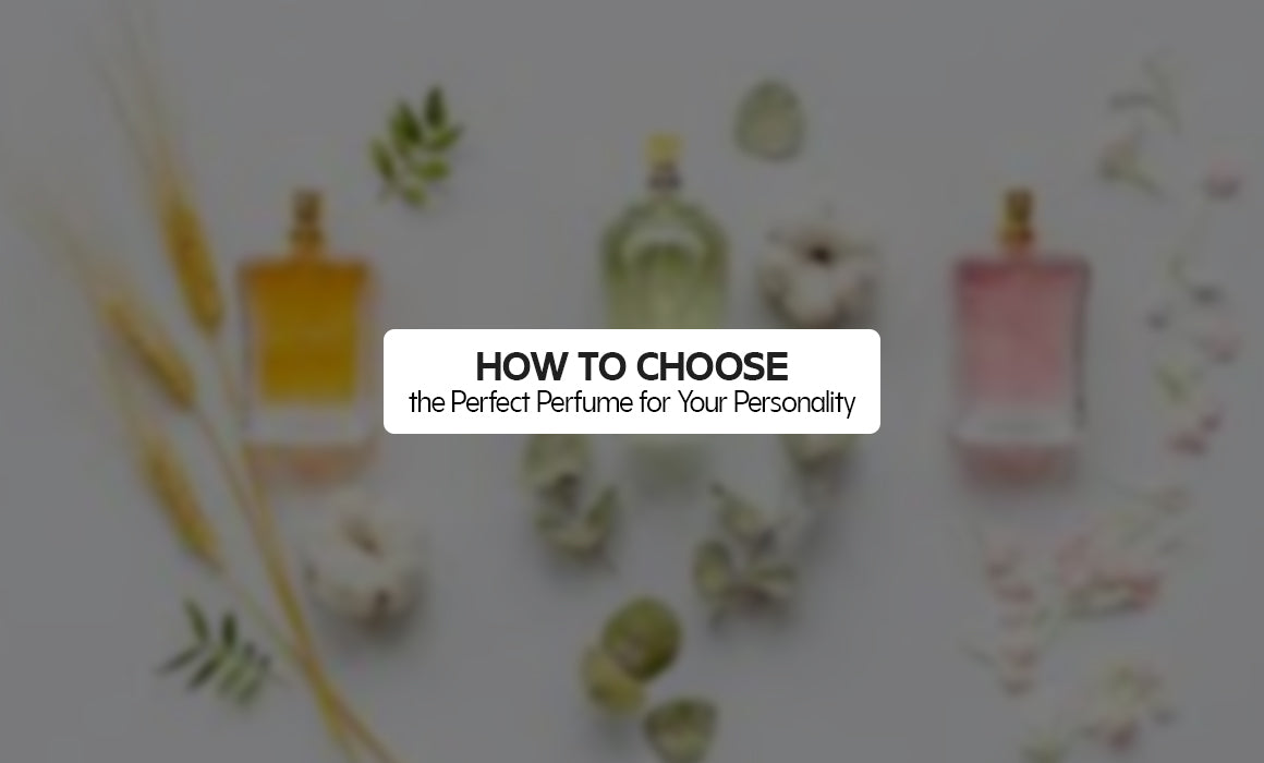How to Choose the Perfect Perfume for Your Personality