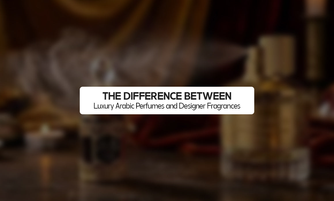 The Difference Between Luxury Arabic Perfumes and Designer Fragrances