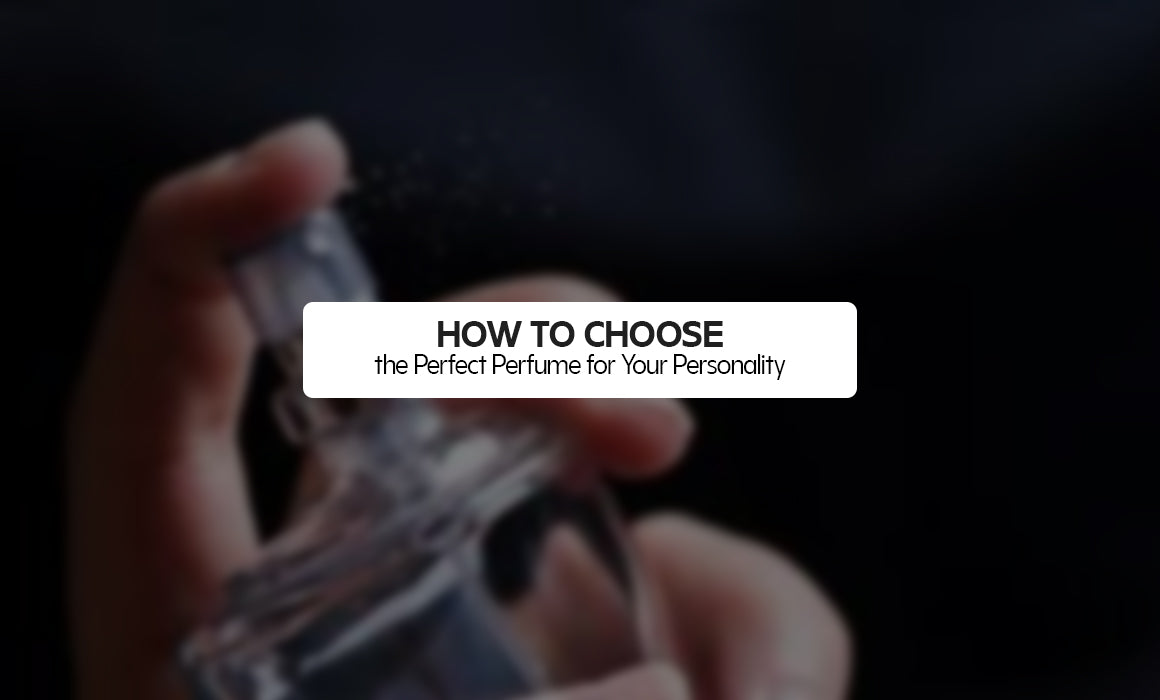 How to Choose the Perfect Perfume for Your Personality – Complete Guide